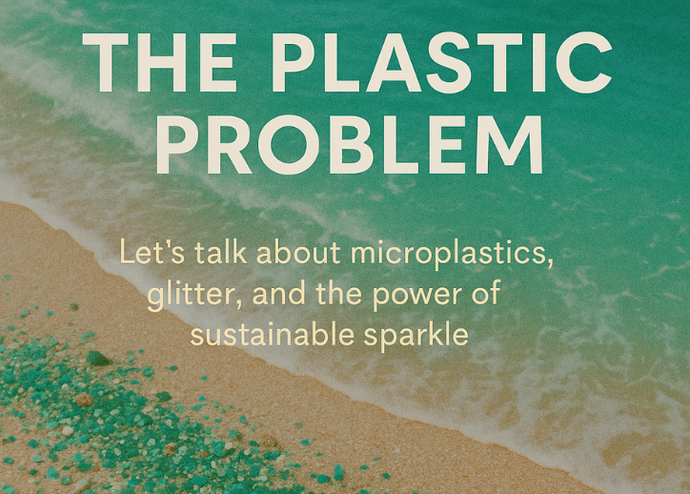 🌍 The Plastic Problem: Why It’s Time to Rethink Glitter